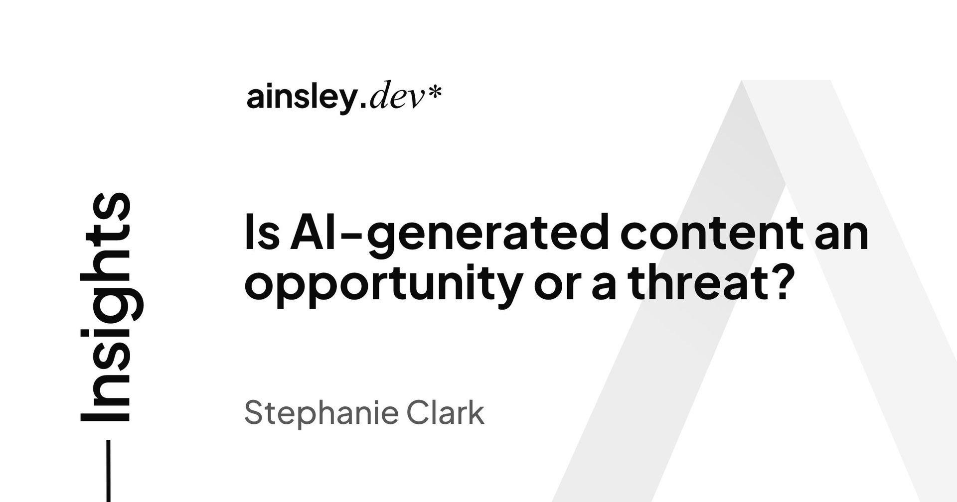 is-ai-generated-content-an-opportunity-or-a-threat-ainsley-dev